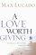 A Love Worth Giving: Living in the Overflow of God's Love - Living in the Overflow of God's Love