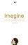 Imagine: A Vision for Christians and the Arts - A Vision for Christians and the Arts