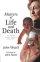 Matters of Life and Death: Today's Healthcare Dilemmas in the Light of Christian Faith - Today's Healthcare Dilemmas in the Light of Christian Faith