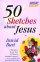 50 Sketches about Jesus