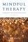 Mindful Therapy - The Healing Art of True Presence and Deep Listening