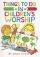 Things to Do in Children's Worship: Bible-based Worship Material for Junior Churches and Sunday Schools - Bible-based Worship Material for Junior Churches and Sunday Schools