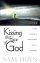 Kissing the Face of God: Enter a New Realm of Worship More Wonderful Than You Can Imagine - Enter a New Realm of Worship More Wonderful Than You Can Imagine