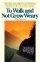 To Walk and Not Grow Weary - Twelve Bible Studies of Triumph in the Lives of God's People - Renewing Your Strength in Depressing Circumstances - Twelve Bible Studies of Triumph in the Lives of God's People