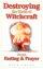Destroying the Works of Witchcraft Through Fasting and Prayer