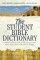 The Student Bible Dictionary: A Complete Learning System to Help You Understand Words, People, Places, and Events of the Bible - A Complete Learning System to Help You Understand Words, People, Places, and Events of the Bible