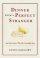 Dinner with a Perfect Stranger: an Invitation Worth Considering - An Invitation Worth Considering