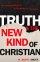 Truth and the New Kind of Christian: the Emerging Effects of Postmodernism in the Church - The Emerging Effects of Postmodernism in the Church