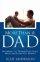 More Than a Dad - Becoming the Father Every Child Needs and Every Wife Desires