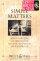 Simple Matters: Just About Everything You Need to Know About Life, Relationships, and Knowing God - Just About Everything You Need to Know About Life, Relationships, and Knowing God