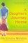 A Daughter's Journey Home: Finding a Way to Love, Honor, and Connect with Your Mother - Finding a Way to Love, Honor, and Connect with Your Mother