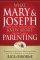 What Mary and Joseph Knew About Parenting - Surprising Insights from the Best (and Worst) Parents in the Bible