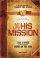 My Life His Mission - A Six Week Challenge to Change the World! True Stories from Students Living on the Edge