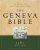Geneva Bible: Hardback - The Bible of the Protestant Reformation