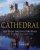 Cathedral - The English Cathedrals And The World That Made Them