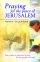 PRAYING FOR THE PEACE OF JERUSALEM PB - Your Guide to Informed Prayer for the People of Israel