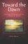 Towards the Dawn: Spiritual Opportunities in a World of Doubt - Spiritual Opportunities in a World of Doubt