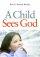 A Child Sees God - Children Talk About Bible Stories
