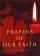 Prayers of Our Faith: Classic Christian Prayers - Classic Christian Prayers