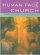 Human Face Of The Church - A Social Psychology and Pastoral Theology Resource for Pioneer and Traditional Ministry