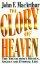 The Glory of Heaven: The Truth About Heaven, Angels and Eternal Life - The Truth About Heaven, Angels and Eternal Life