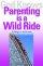 God Knows Parenting Is A Wild Ride - 9 Things to Hold on to