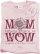 Mom / Wow (LC) T Shirt