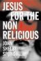 Jesus For The Nonreligious