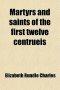 Martyrs and Saints of the First Twelve Centrueis; Studies From the Lives of the Black Letter Saints of the English Calendar