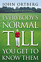 Everybody's Normal Till You Get to Know Them