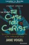 Case for Christ, The/The Case for Faith--Student Edition Leader's Guide