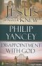 The Jesus I Never Knew & Disappointment with God