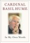 Cardinal Basil Hume: In My Own Words