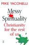 Messy Spirituality: Christianity for the Rest of Us