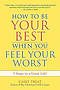 How to be Your Best When You Feel Your Worst