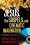 Jesus The Gospels And Cinematic Imaginat