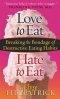 Love to eat Hate to Eat : Breaking the Bondage of Destructive Eating Habits