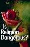 Is Religion Dangerous?