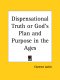 Dispensational Truth Or God's Plan And Purpose In The Ages