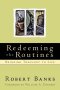 Redeeming the Routines: Bringing Theology to Life