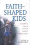 Faith-shaped Kids: Helping Your Child Grow Spiritually