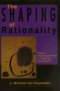The Shaping of Rationality