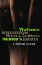 Violence In Francophone African And Caribbean Women's Literature
