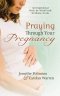 Praying Through Your Pregnancy Pb