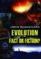 Evolution: Fact or Fiction?