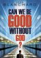 Can We Be Good Without God