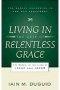 Living in the Grip of Relentless Grace: the Gospel in the Lives of Isaac & Jacob