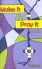 Make It and Pray It