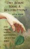 Did Adam Have a Belly Button: And Other Tough Questions About the Bible
