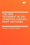 The New Testament in the Christian Church; Eight Lectures